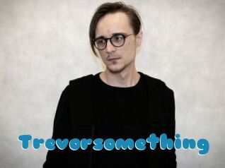 Trevorsomething