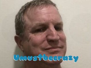Umustbecrazy